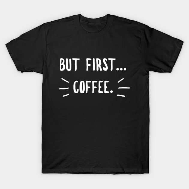 Coffee first T-Shirt by Six Gatsby